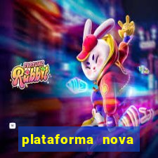 plataforma nova pagando muito